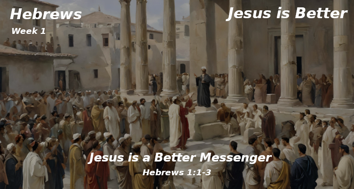 Hebrews | Jesus is Better | Jesus is a Better Messenger | TheWordKeeper