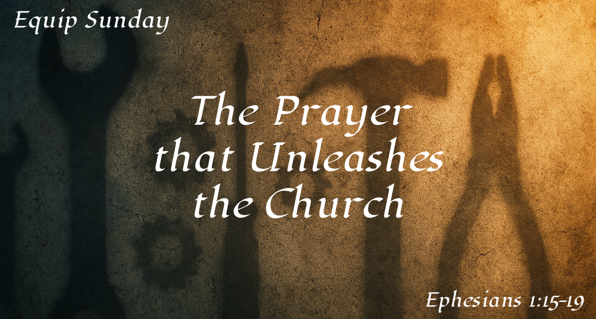 Equip Sunday: The Prayer that Unleashes the Church | TheWordKeeper